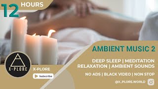 12 Hours Ambient Music • Relax, Meditate & Fall in deep sleep | Black video | No ads