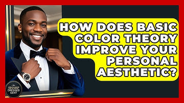 How Does Basic Color Theory Improve Your Personal Aesthetic? - The Sharp Dressed Gent