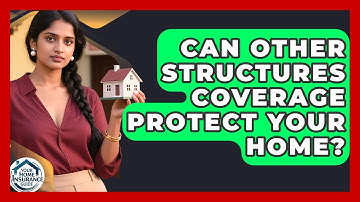 Can Other Structures Coverage Protect Your Home? - Your Home Insurance Guide