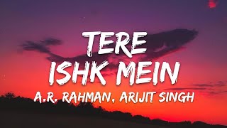 Tere Ishk Mein Lyrics - Title Track | A.R. Rahman, Arijit Singh