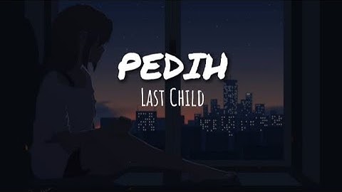 Last Child - Pedih 