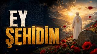 Ey Şehidim | Kalbinize Dokunacak Bir Ezgi