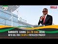 Dangote Signs 4 2B Gas Deal With GCL For Ethiopia Fertilizer Project