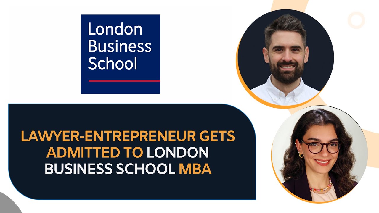 Turkish Lawyer Turned Entrepreneur gives Insider Insights on the London Business School MBA