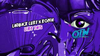 Смотреть клип Laidback Luke X Konih - Like This (Out Now!) [Free Download]