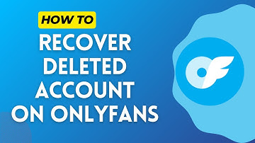 How to Recover Deleted Account on OnlyFans 2024?