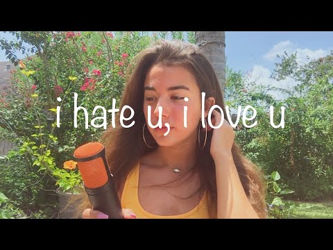 I Hate U, I Love U - Gnash Ft. Olivia O’Brien (Cover)