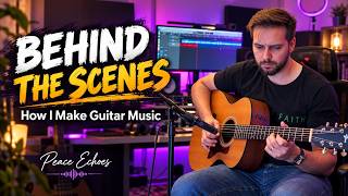 Behind the Scenes 🎸 How I Create Peaceful Guitar Music | Peace Echoes