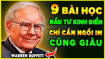 9 Bài Học Đầu Tư Kinh Điển Của Tỷ Phú Warren Buffett - Ngồi im CŨNG GIÀU