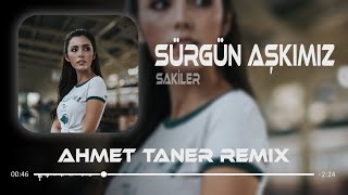 Sakiler - Sürgün Aşkımız ( Ahmet Taner Remix )