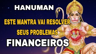 Hanuman Mantra - Para Causas Impossíveis - Resolver Problemas Financeiros