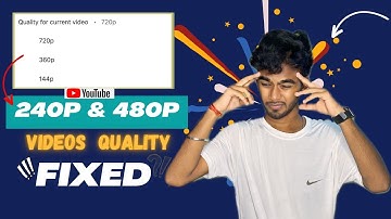 How To Fiixed 240P & 480P Videos Quality On YouTube