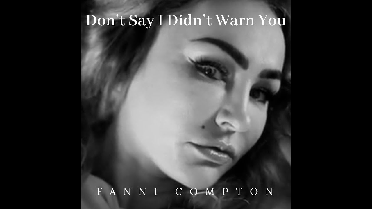 Смотреть «Fanni Compton | DON'T SAY I DIDN'T WARN YOU | (OFFICIAL MUSIC VIDEO}» на YouTube Смотреть «Fanni Compton | DON'T SAY I DIDN'T WARN YOU | (OFFICIAL MUSIC VIDEO}» на YouTube