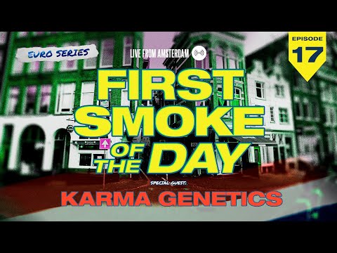 First Smoke Of The Day Karma Genetics Episode 17 LIVE FROM AMSTERDAM