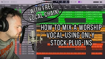 How to Mix a Worship Vocal Using Only STOCK PLUG-INS (FREE Vocal Chain Included)