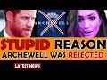 Revealed Meghan and Harry's stupid reason why Archewell was rejected