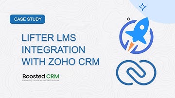 Lifter LMS Integration with Zoho CRM – Case Study by Boosted CRM