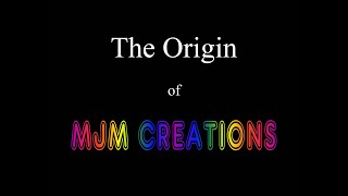 The Origin of MJM CREATIONS