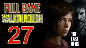 The Last of Us - Gameplay Walkthrough Part 27 Let