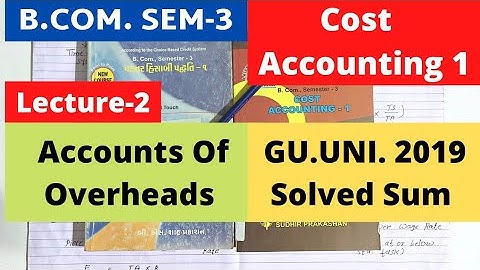 Accounts Of Overheads Cost Accounting 1 B.Com SEM 3 Lecture-2 GUJ.UNI. 2019 Solved Sum