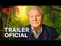 O documentário "David Attenborough e Nosso Planeta" ganha seu primeiro trailer