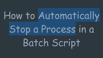 How to Automatically Stop a Process in a Batch Script
