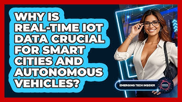 Why Is Real-time IoT Data Crucial For Smart Cities And Autonomous Vehicles? - Emerging Tech Insider