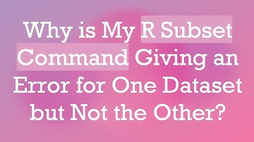 Why is My R Subset Command Giving an Error for One Dataset but Not the Other?