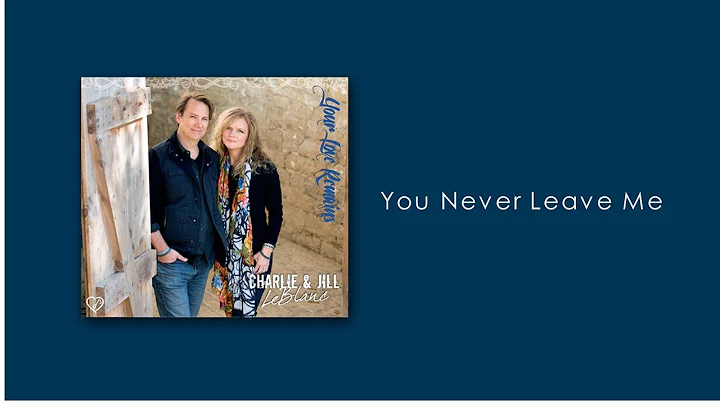 Charlie & Jill LeBlanc - You Never Leave Me (Your ...