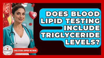 Does Blood Lipid Testing Include Triglyceride Levels? - Cholesterol Support Network