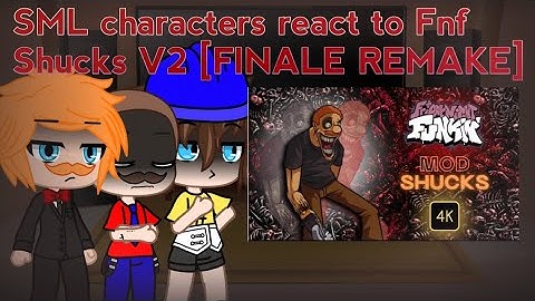 SML characters react to Fnf Shucks V2 [FINALE REMAKE]