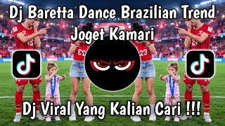 DJ BARETTA DANCE BRAZILIAN TREND I JOGET KAMARI VIRAL TIKTOK TERBARU SAAT INI FULL SONG 2026 !!