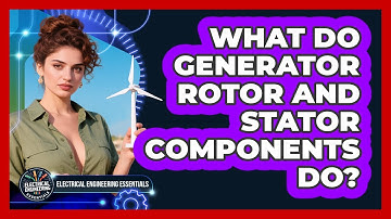 What Do Generator Rotor And Stator Components Do? - Electrical Engineering Essentials