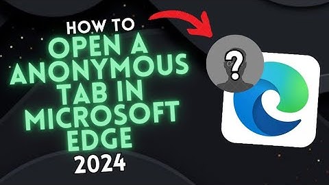 How to OPEN an ANONYMOUS TAB in MICROSOFT EDGE