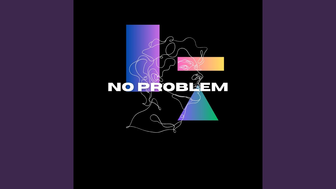 Watch NO PROBLEM on YouTube Watch NO PROBLEM on YouTube