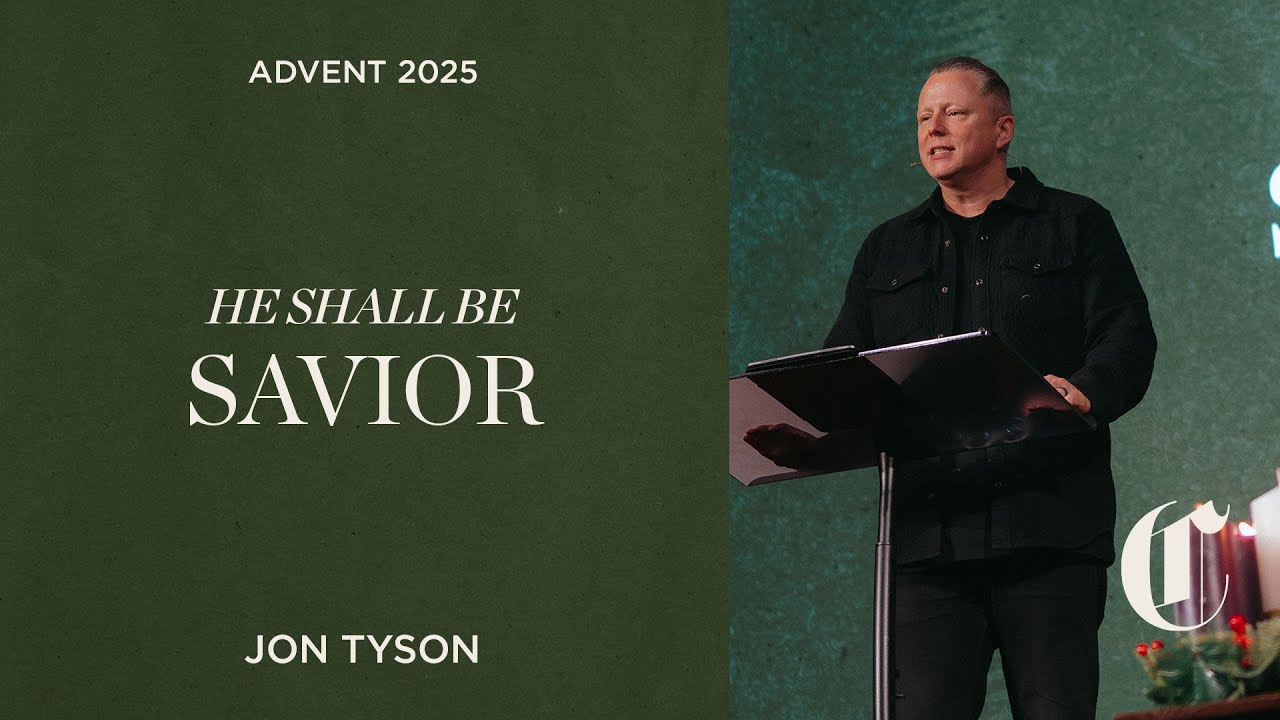 Advent 2025: He Shall Be | Savior - Jon Tyson - YouTube