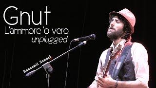 Video thumbnail of "Gnut - L'ammore 'o vero"