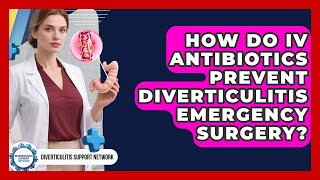 How Do IV Antibiotics Prevent Diverticulitis Emergency Surgery? - Diverticulitis Support Network