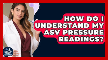 How Do I Understand My ASV Pressure Readings? - Sleep Apnea Support Network