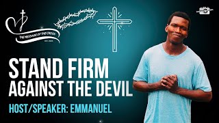 The Message Of The Cross E6: STAND FIRM AGAINST THE DEVIL [March 2025]