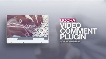 GOCHA Video Comment Plugin for WordPress for videobloggers