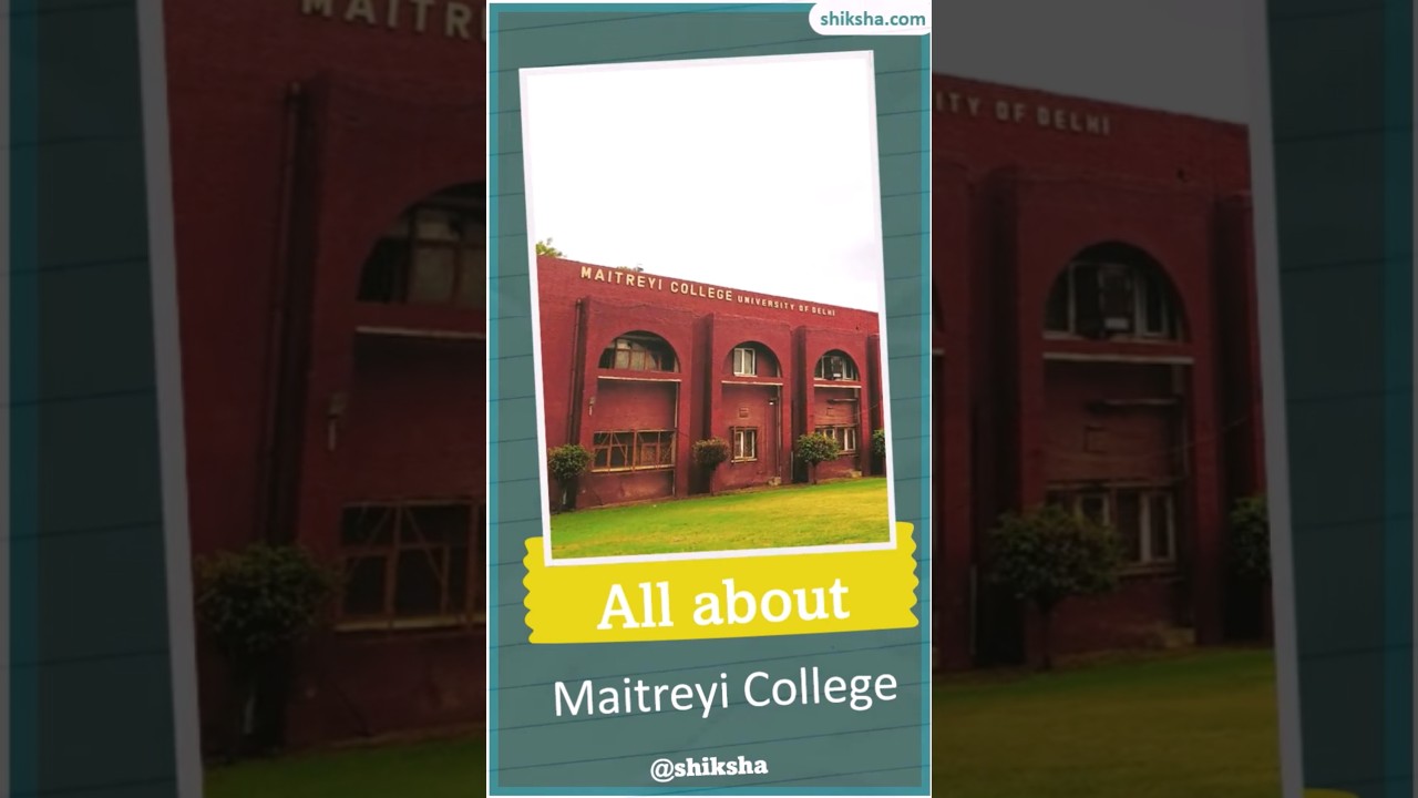 Maitreyi College Complete Guide 2025: Review, Ranking, Fees & Admission Explained