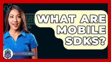 What Are Mobile SDKs? - Next LVL Programming