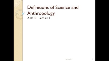 Lecture 01 -  Definitions of Science and Anthropology