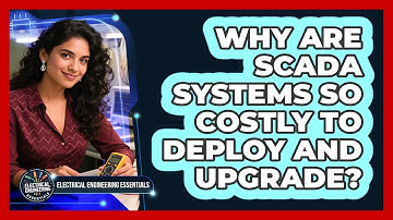 Why Are SCADA Systems So Costly To Deploy And Upgrade? - Electrical Engineering Essentials