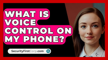 What Is Voice Control on My Phone? - SecurityFirstCorp.com