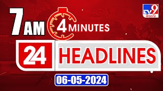 4 Minutes 24 Headlines | 7 AM | 06-05-2024 - TV9