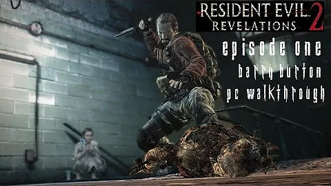 Resident Evil Revelations 2 Episode 1 - Barry Walkthrough [No Commentary] [PC] [60FPS] [Pt2]