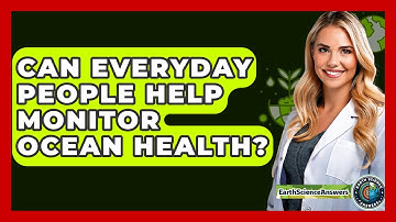 Can Everyday People Help Monitor Ocean Health? - Earth Science Answers