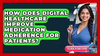 How Does Digital Healthcare Improve Medication Adherence for Patients? | Telehealth Care Expert News